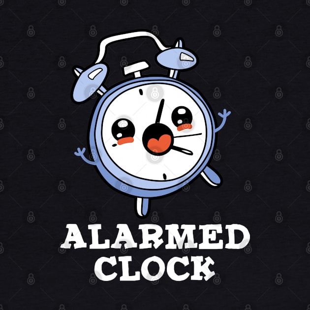 Alarmed Clock Cute Alarm Clock Pun by punnybone